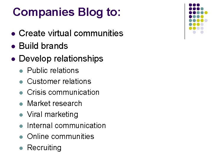 Companies Blog to: l l l Create virtual communities Build brands Develop relationships l