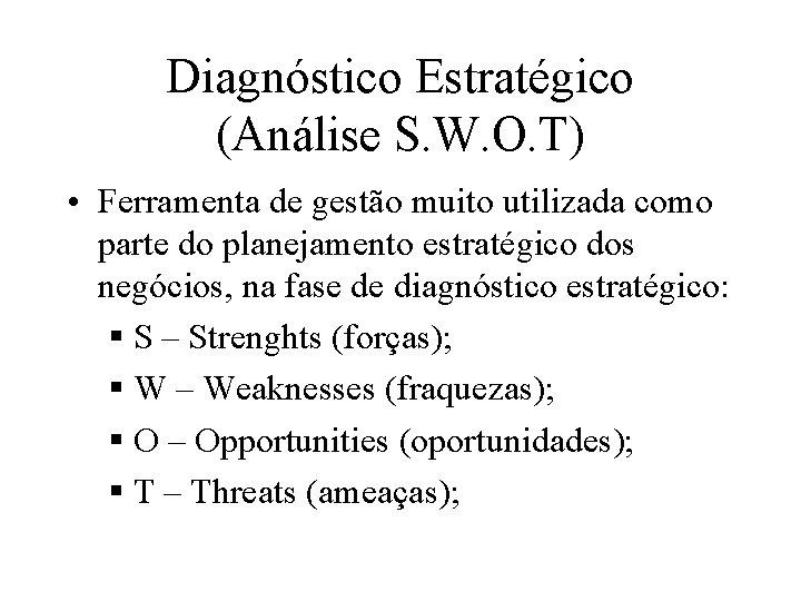 Diagnóstico Estratégico (Análise S. W. O. T) • Ferramenta de gestão muito utilizada como