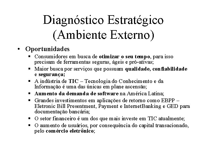 Diagnóstico Estratégico (Ambiente Externo) • Oportunidades § Consumidores em busca de otimizar o seu