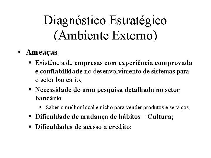 Diagnóstico Estratégico (Ambiente Externo) • Ameaças § Existência de empresas com experiência comprovada e