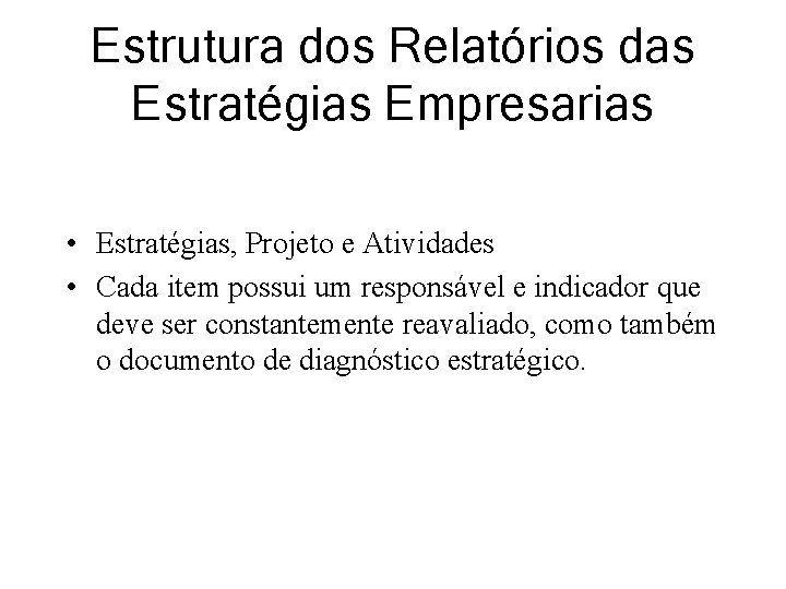 Estrutura dos Relatórios das Estratégias Empresarias • Estratégias, Projeto e Atividades • Cada item