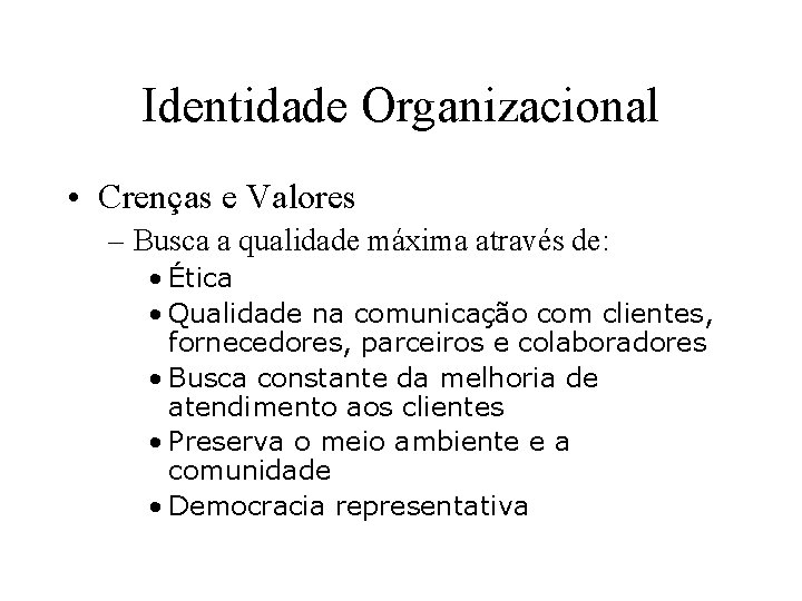 Identidade Organizacional • Crenças e Valores – Busca a qualidade máxima através de: •