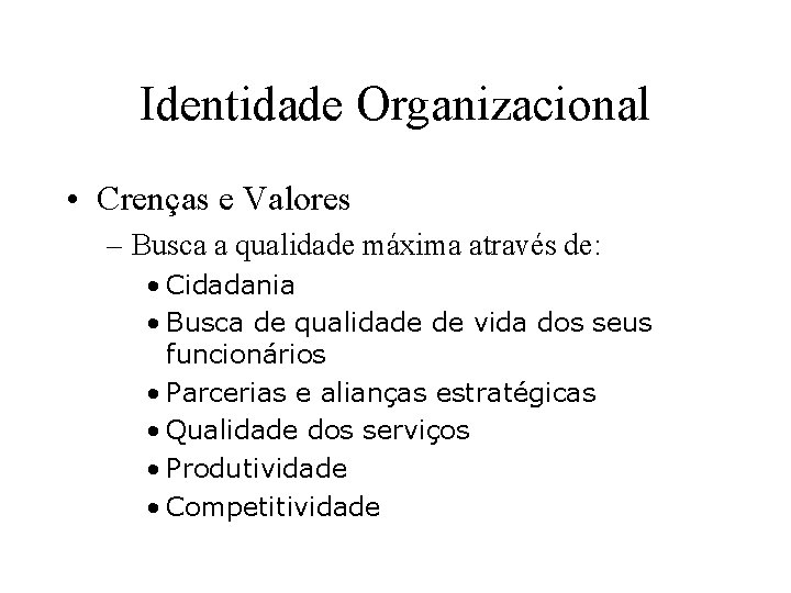 Identidade Organizacional • Crenças e Valores – Busca a qualidade máxima através de: •
