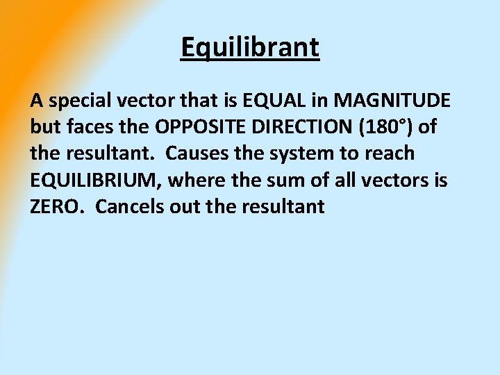 Equilibrant A special vector that is EQUAL in MAGNITUDE but faces the OPPOSITE DIRECTION