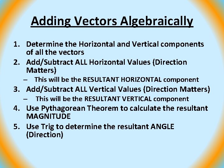 Adding Vectors Algebraically 1. Determine the Horizontal and Vertical components of all the vectors