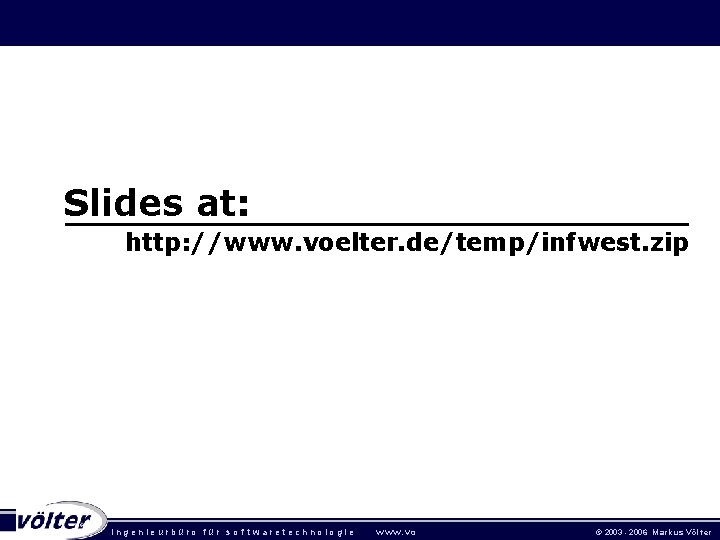 MDSD Best Practices Slides at: http: //www. voelter. de/temp/infwest. zip ingenieurbüro für sof twaretechnologie