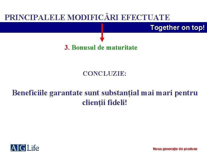 PRINCIPALELE MODIFICĂRI EFECTUATE Together on top! 3. Bonusul de maturitate CONCLUZIE: Beneficiile garantate sunt