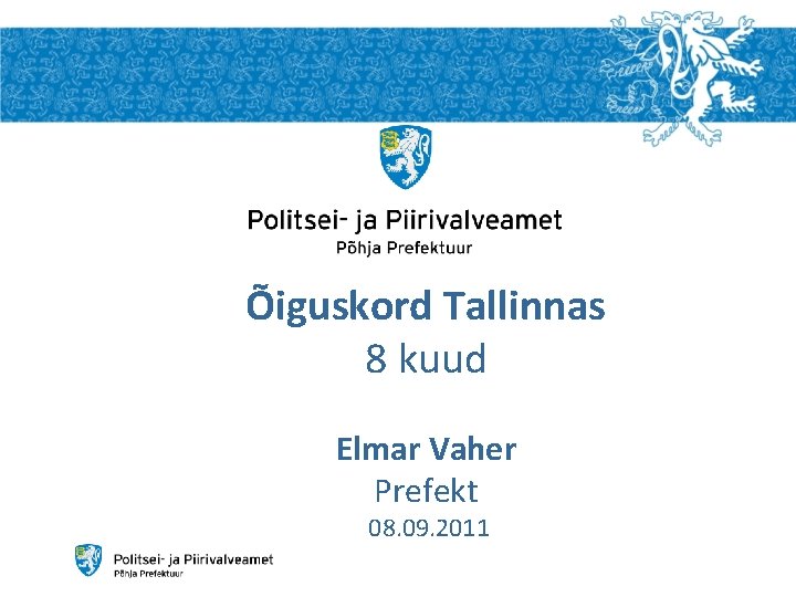 Õiguskord Tallinnas 8 kuud Elmar Vaher Prefekt 08. 09. 2011 