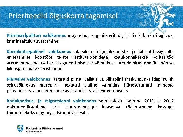 Prioriteedid õiguskorra tagamisel Kriminaalpolitsei valdkonnas majandus-, organiseeritud-, IT- ja küberkuritegevus, kriminaaltulu tuvastamine Korrakaitsepolitsei valdkonnas