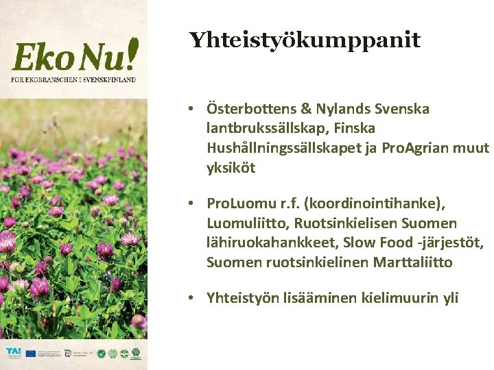 Yhteistyökumppanit • Österbottens & Nylands Svenska lantbrukssällskap, Finska Hushållningssällskapet ja Pro. Agrian muut yksiköt