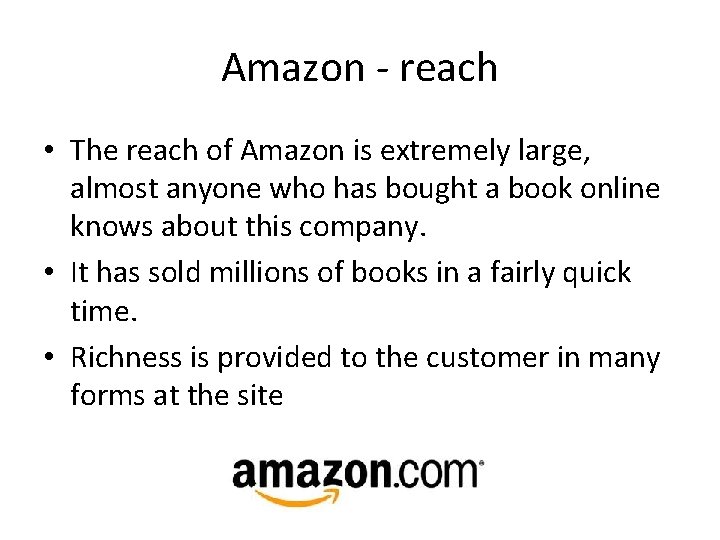 Amazon - reach • The reach of Amazon is extremely large, almost anyone who