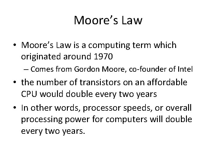 Moore’s Law • Moore’s Law is a computing term which originated around 1970 –
