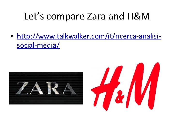 Let’s compare Zara and H&M • http: //www. talkwalker. com/it/ricerca-analisisocial-media/ 