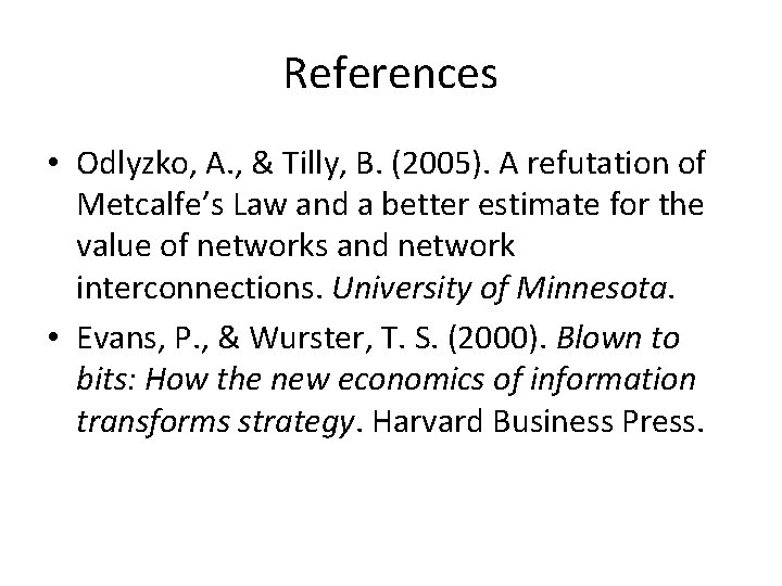 References • Odlyzko, A. , & Tilly, B. (2005). A refutation of Metcalfe’s Law