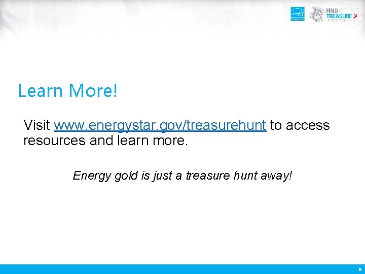 Learn More! Visit www. energystar. gov/treasurehunt to access resources and learn more. Energy gold