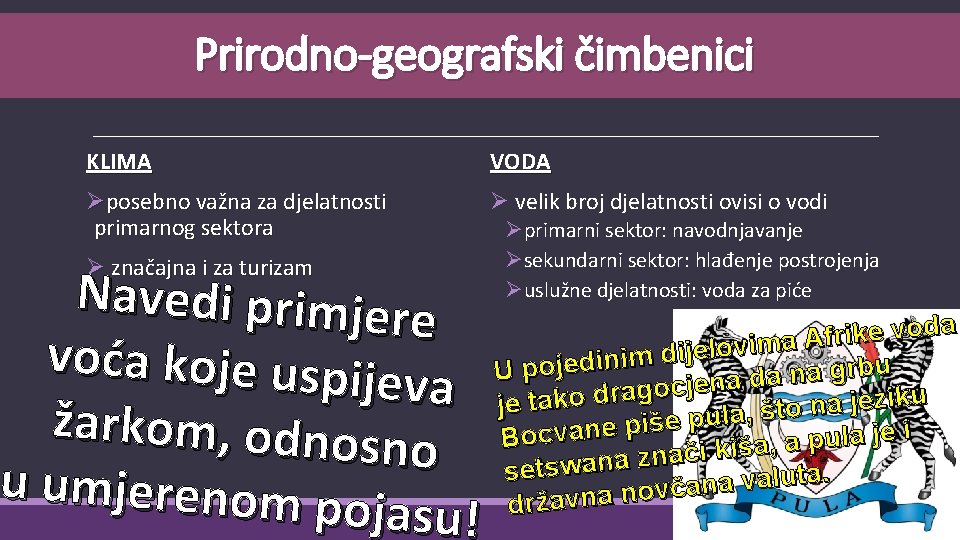 Prirodno-geografski čimbenici KLIMA VODA Øposebno važna za djelatnosti primarnog sektora Ø velik broj djelatnosti