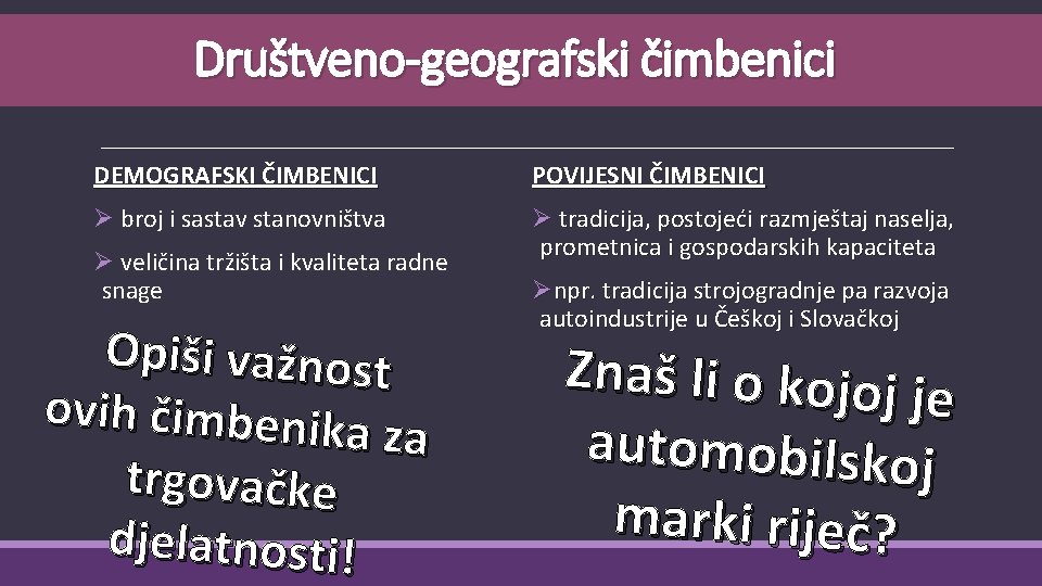 Društveno-geografski čimbenici DEMOGRAFSKI ČIMBENICI POVIJESNI ČIMBENICI Ø broj i sastav stanovništva Ø tradicija, postojeći