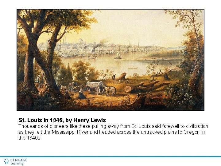 St. Louis in 1846, by Henry Lewis Thousands of pioneers like these pulling away