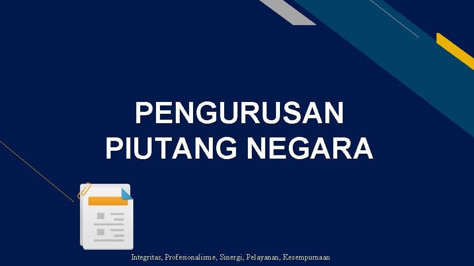 FR PENGURUSAN PIUTANG NEGARA Integritas, Profesionalisme, Sinergi, Pelayanan, Kesempurnaan 