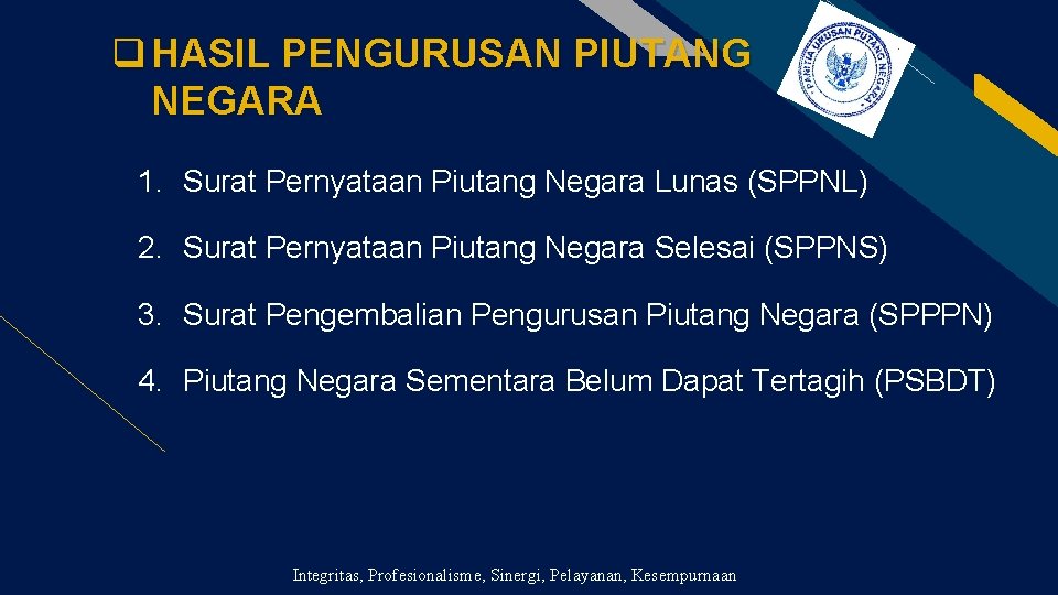 q HASIL PENGURUSAN PIUTANG NEGARA FR 1. Surat Pernyataan Piutang Negara Lunas (SPPNL) 2.