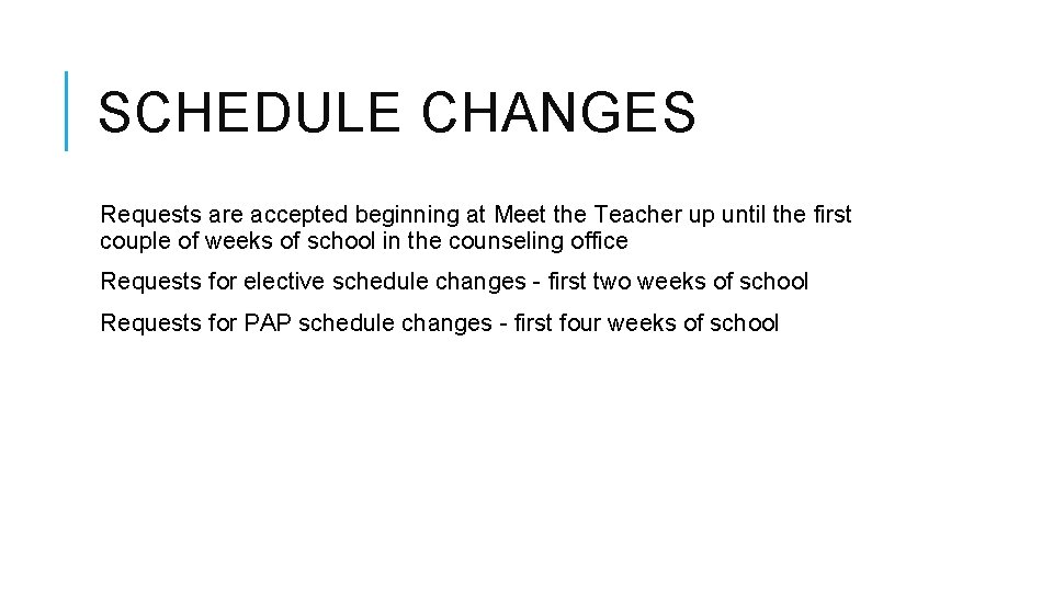 SCHEDULE CHANGES Requests are accepted beginning at Meet the Teacher up until the first