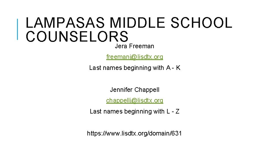 LAMPASAS MIDDLE SCHOOL COUNSELORS Jera Freeman freemanj@lisdtx. org Last names beginning with A -