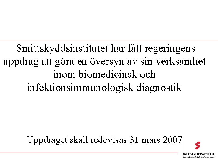 Smittskyddsinstitutet har fått regeringens uppdrag att göra en översyn av sin verksamhet inom biomedicinsk