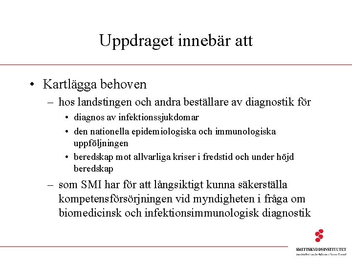 Uppdraget innebär att • Kartlägga behoven – hos landstingen och andra beställare av diagnostik