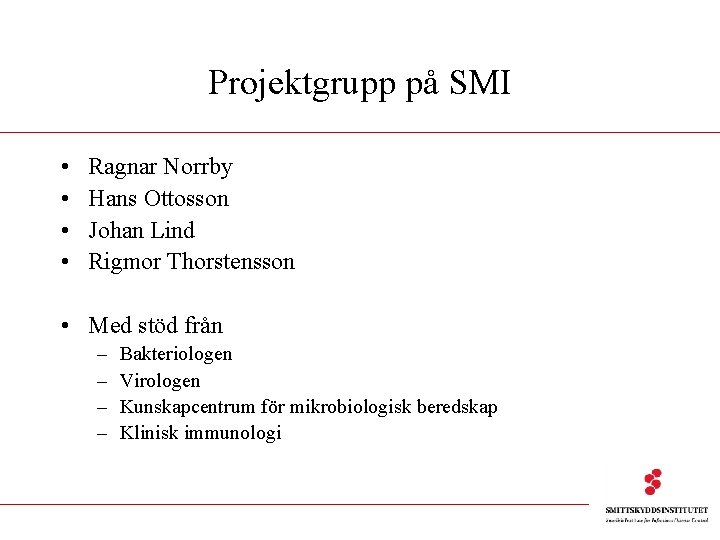 Projektgrupp på SMI • • Ragnar Norrby Hans Ottosson Johan Lind Rigmor Thorstensson •