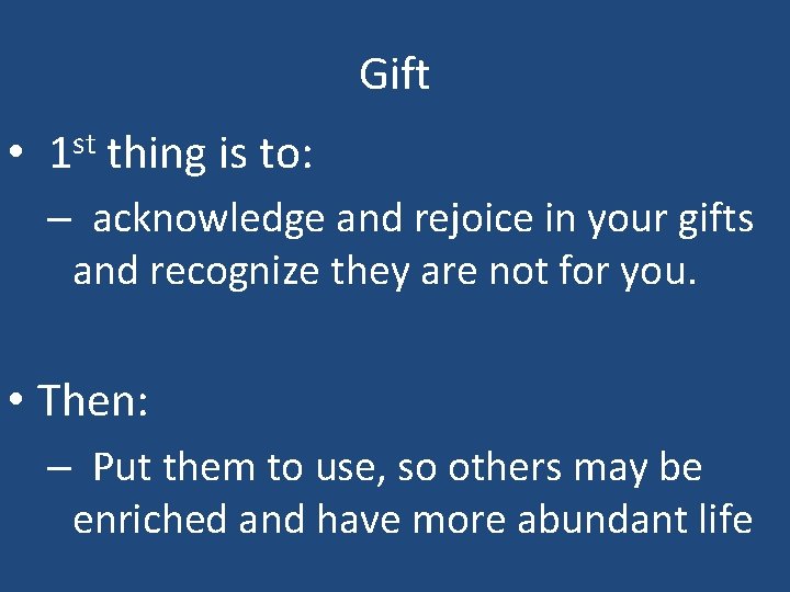 Gift • st 1 thing is to: – acknowledge and rejoice in your gifts