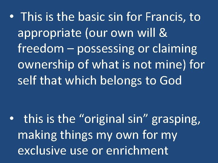  • This is the basic sin for Francis, to appropriate (our own will