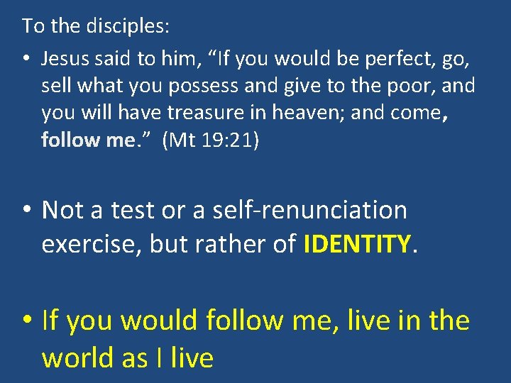 To the disciples: • Jesus said to him, “If you would be perfect, go,