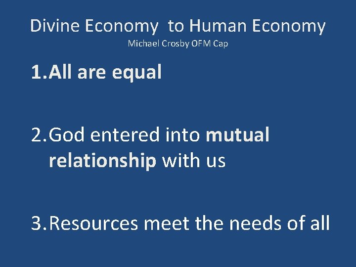 Divine Economy to Human Economy Michael Crosby OFM Cap 1. All are equal 2.