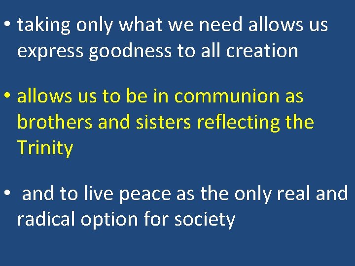  • taking only what we need allows us express goodness to all creation