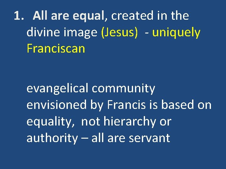 1. All are equal, created in the divine image (Jesus) - uniquely Franciscan evangelical