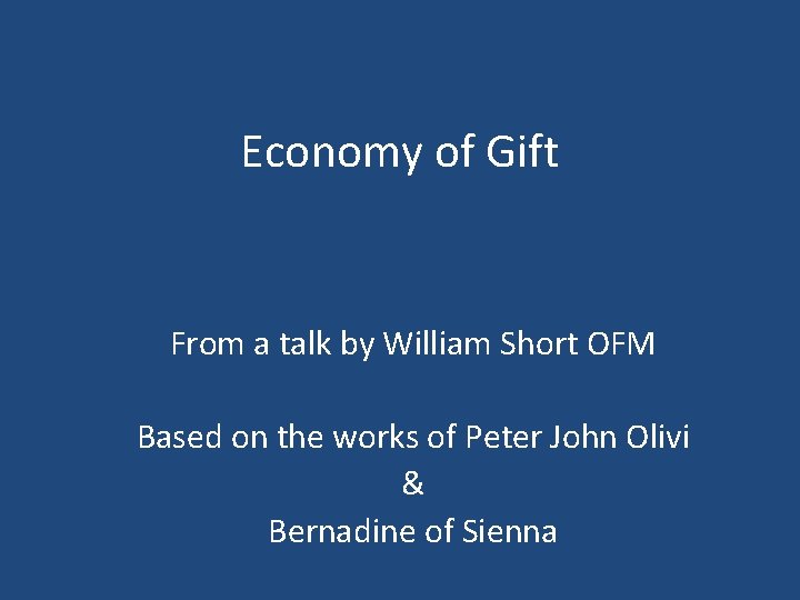 Economy of Gift From a talk by William Short OFM Based on the works