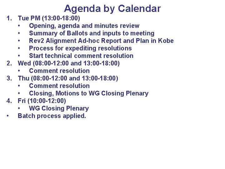 Agenda by Calendar 1. Tue PM (13: 00 -18: 00) • Opening, agenda and