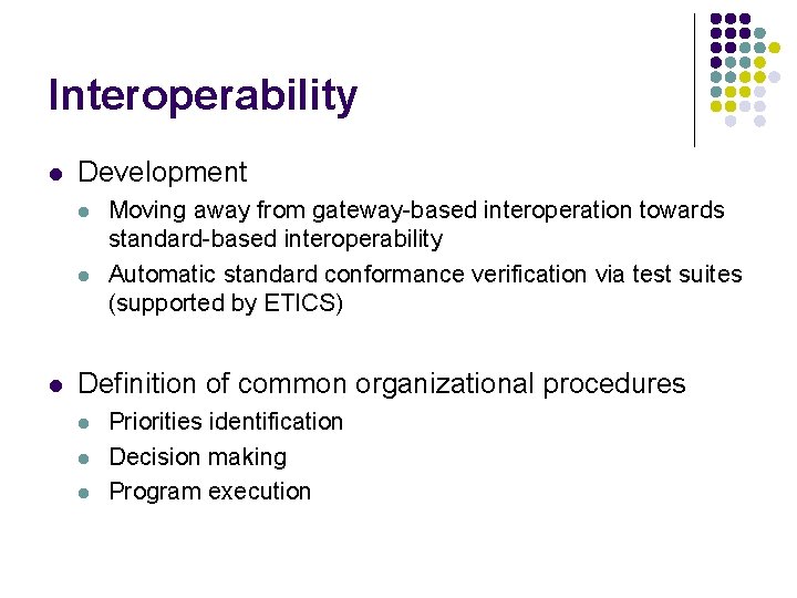 Interoperability l Development l l l Moving away from gateway-based interoperation towards standard-based interoperability