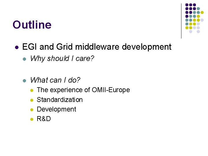 Outline l EGI and Grid middleware development l Why should I care? l What