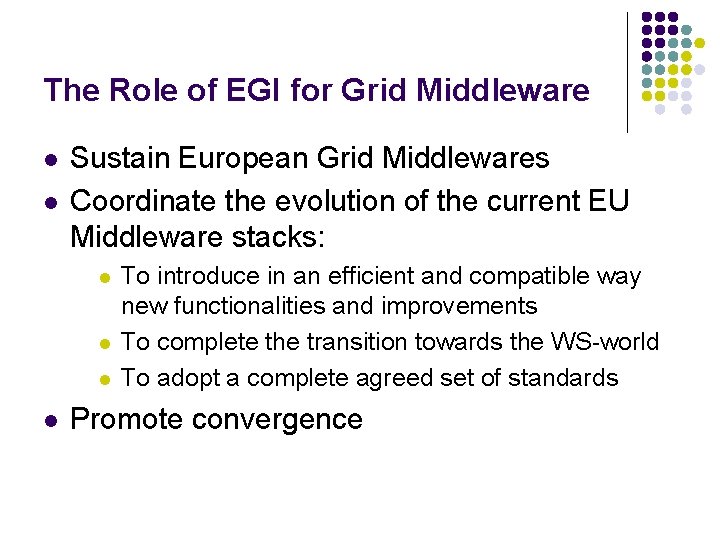 The Role of EGI for Grid Middleware l l Sustain European Grid Middlewares Coordinate