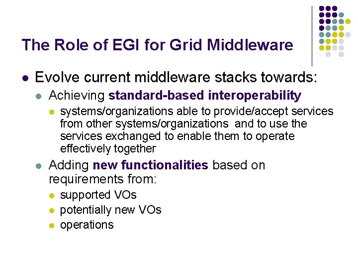 The Role of EGI for Grid Middleware l Evolve current middleware stacks towards: l