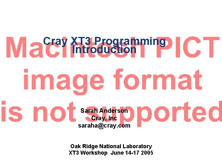 Cray XT 3 Programming Introduction Sarah Anderson Cray, Inc saraha@cray. com Oak Ridge National