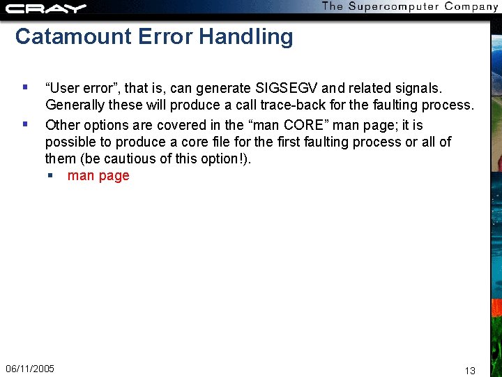 Catamount Error Handling “User error”, that is, can generate SIGSEGV and related signals. Generally