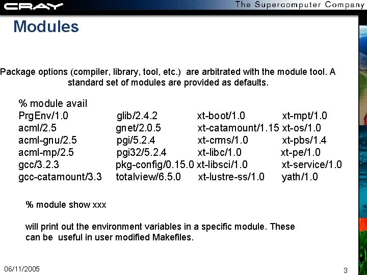 Modules Package options (compiler, library, tool, etc. ) are arbitrated with the module tool.