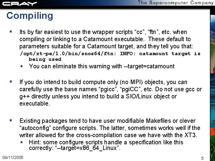 Compiling Its by far easiest to use the wrapper scripts “cc”, “ftn”, etc. when