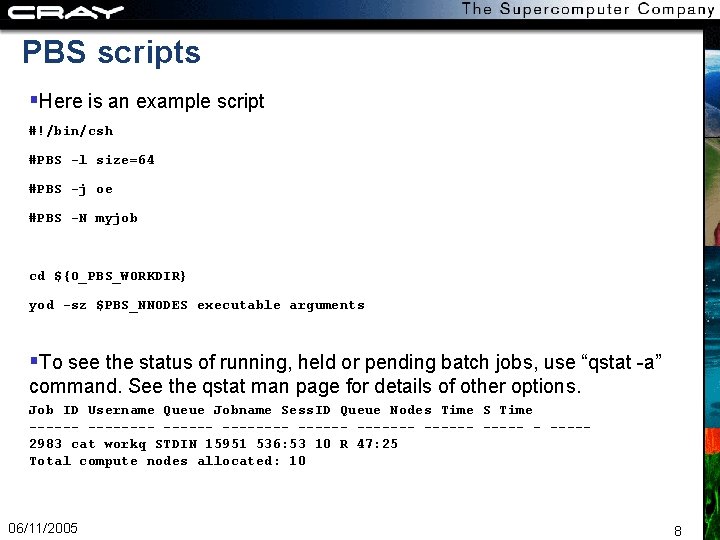 PBS scripts Here is an example script #!/bin/csh #PBS -l size=64 #PBS -j oe