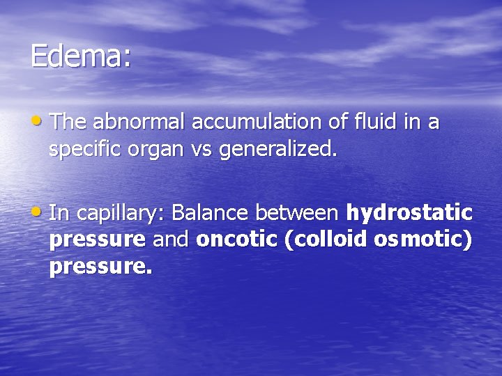 Edema: • The abnormal accumulation of fluid in a specific organ vs generalized. •