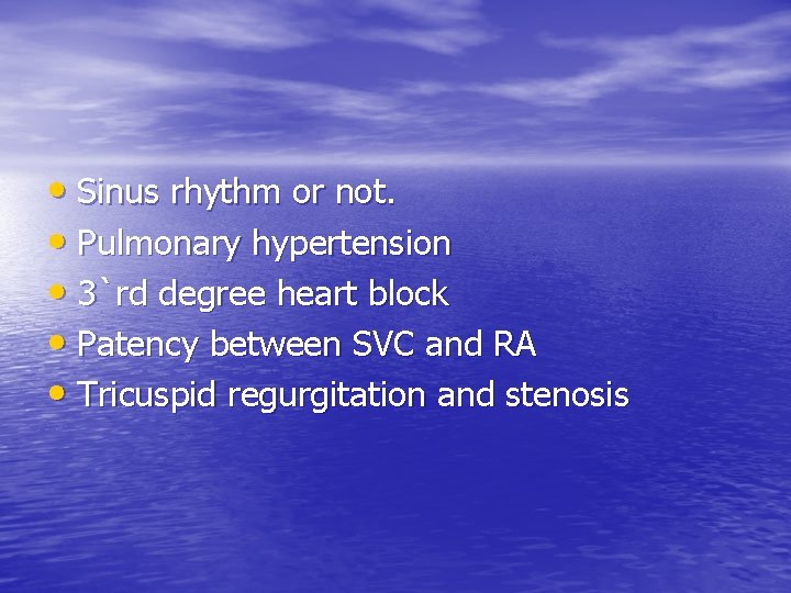  • Sinus rhythm or not. • Pulmonary hypertension • 3`rd degree heart block