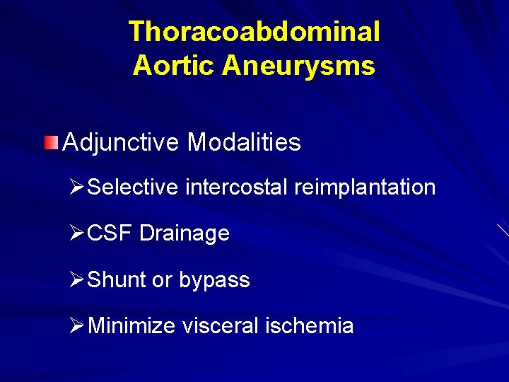 Thoracoabdominal Aortic Aneurysms Adjunctive Modalities ØSelective intercostal reimplantation ØCSF Drainage ØShunt or bypass ØMinimize