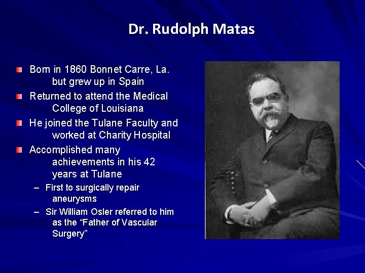 Dr. Rudolph Matas Born in 1860 Bonnet Carre, La. but grew up in Spain